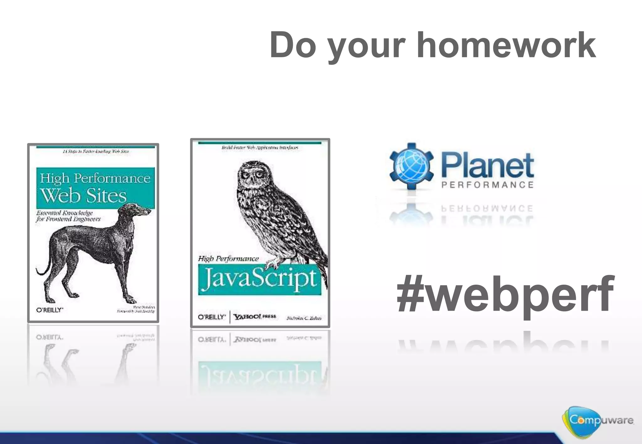 Do your homework




      #webperf
 