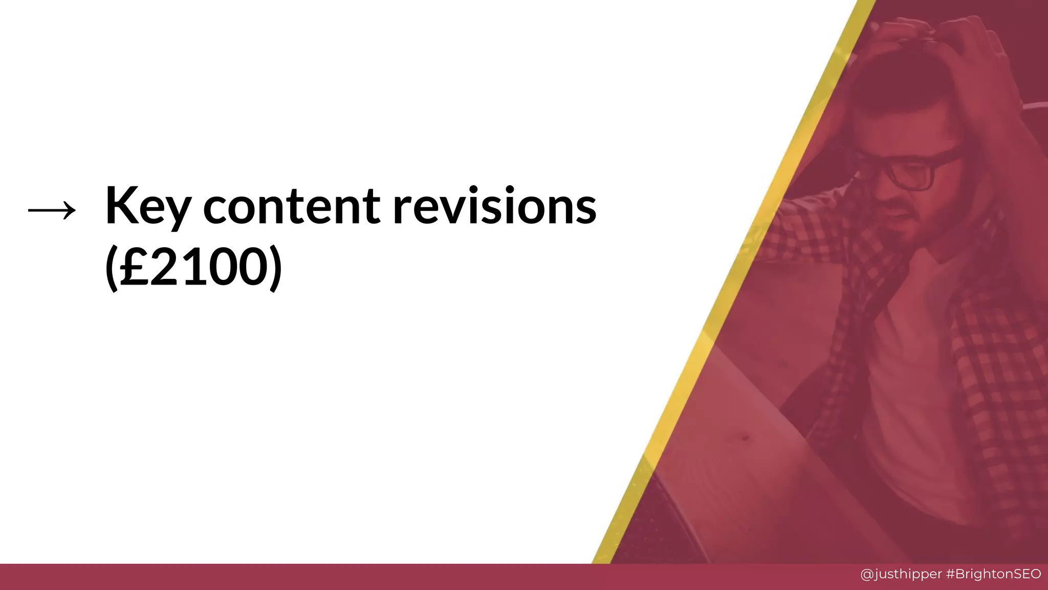 @justhipper #BrightonSEO
→ Key content revisions
(£2100)
Solve
 