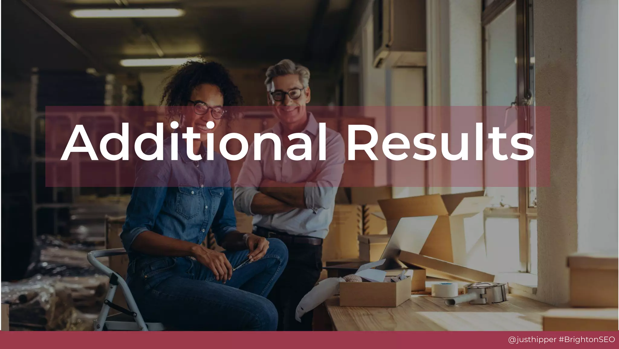 @justhipper #BrightonSEO
Additional Results
 