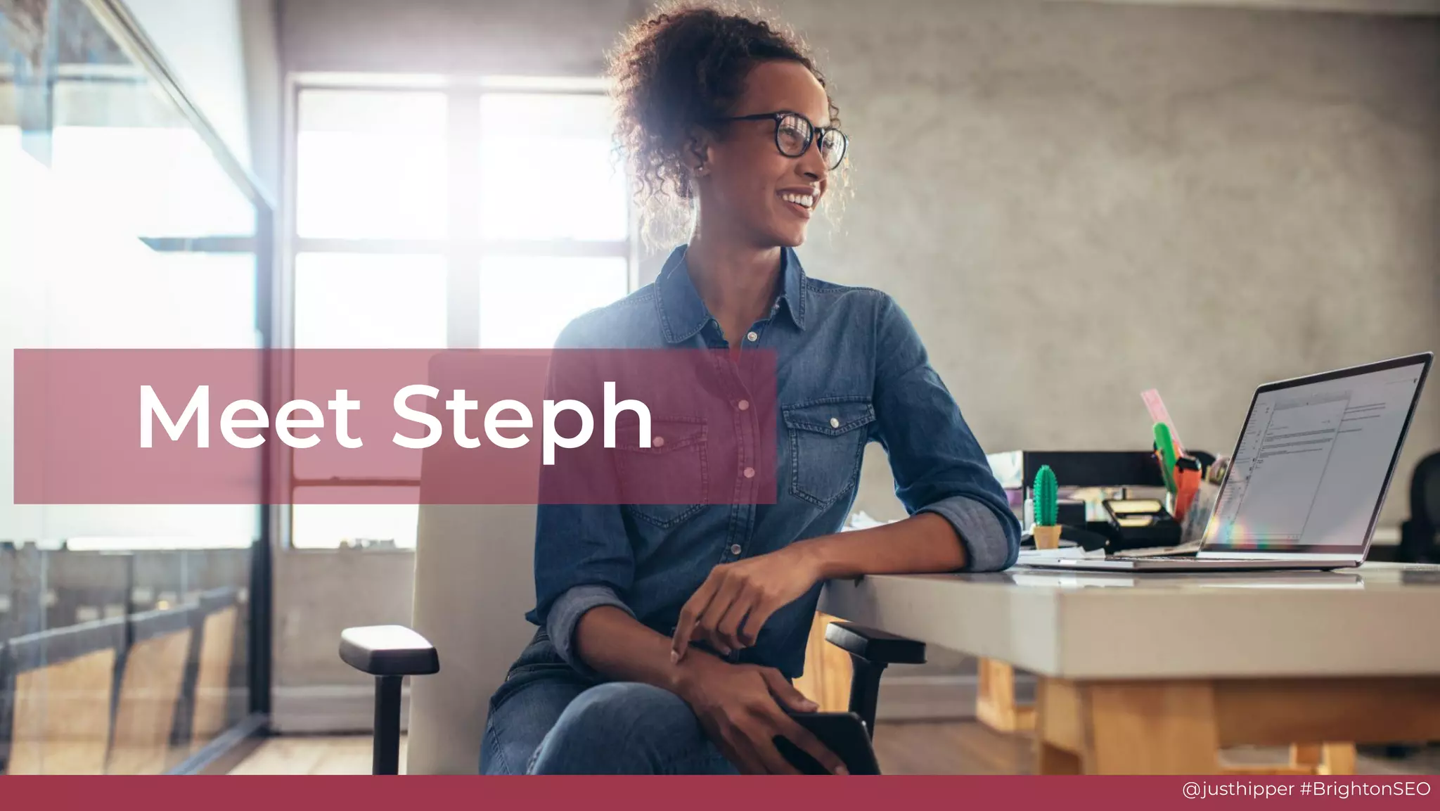 @justhipper #BrightonSEO
Meet Steph
 