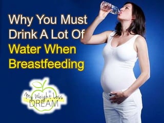 Why You Must
Drink A Lot Of
Water When
Breastfeeding
 