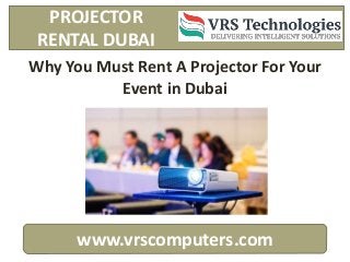 www.vrscomputers.com
Why You Must Rent A Projector For Your
Event in Dubai
PROJECTOR
RENTAL DUBAI
 