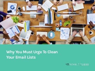 Why You Must Urge To Clean
Your Email Lists
 