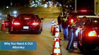 Why You Need A DUI
Attorney
 