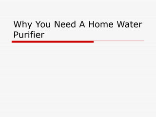 Why You Need A Home Water Purifier 
