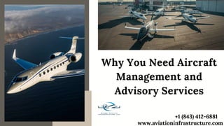 Why You Need Aircraft
Management and
Advisory Services
+1 (843) 412-6881
www.aviationinfrastructure.com
 