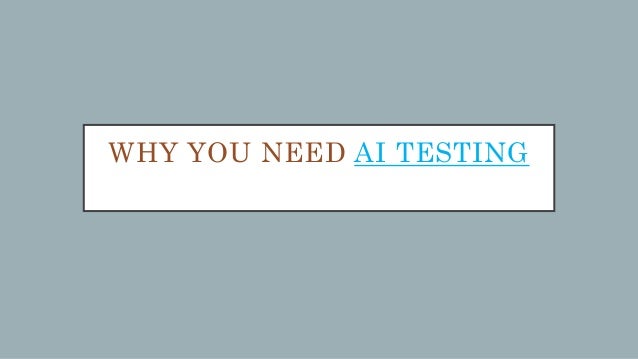 WHY YOU NEED AI TESTING
 