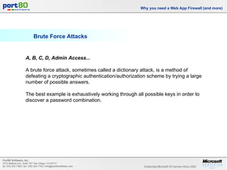 Brute Force Attacks Why you need a Web App Firewall (and more) A, B, C, D, Admin Access...   A brute force attack, sometimes called a dictionary attack, is a method of defeating a cryptographic authentication/authorization scheme by trying a large number of possible answers.  The best example is exhaustively working through all possible keys in order to discover a password combination. 