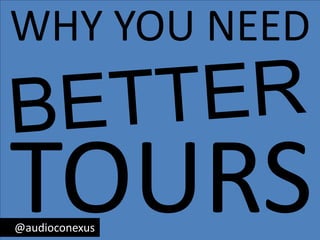 WHY YOU NEED BETTER TOURS     @audioconexus 