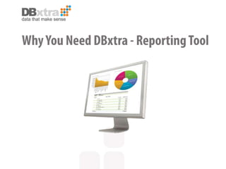 Why you need DBxtra Report Software