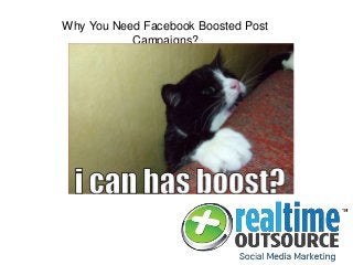 Why You Need Facebook Boosted Post
Campaigns?
 
