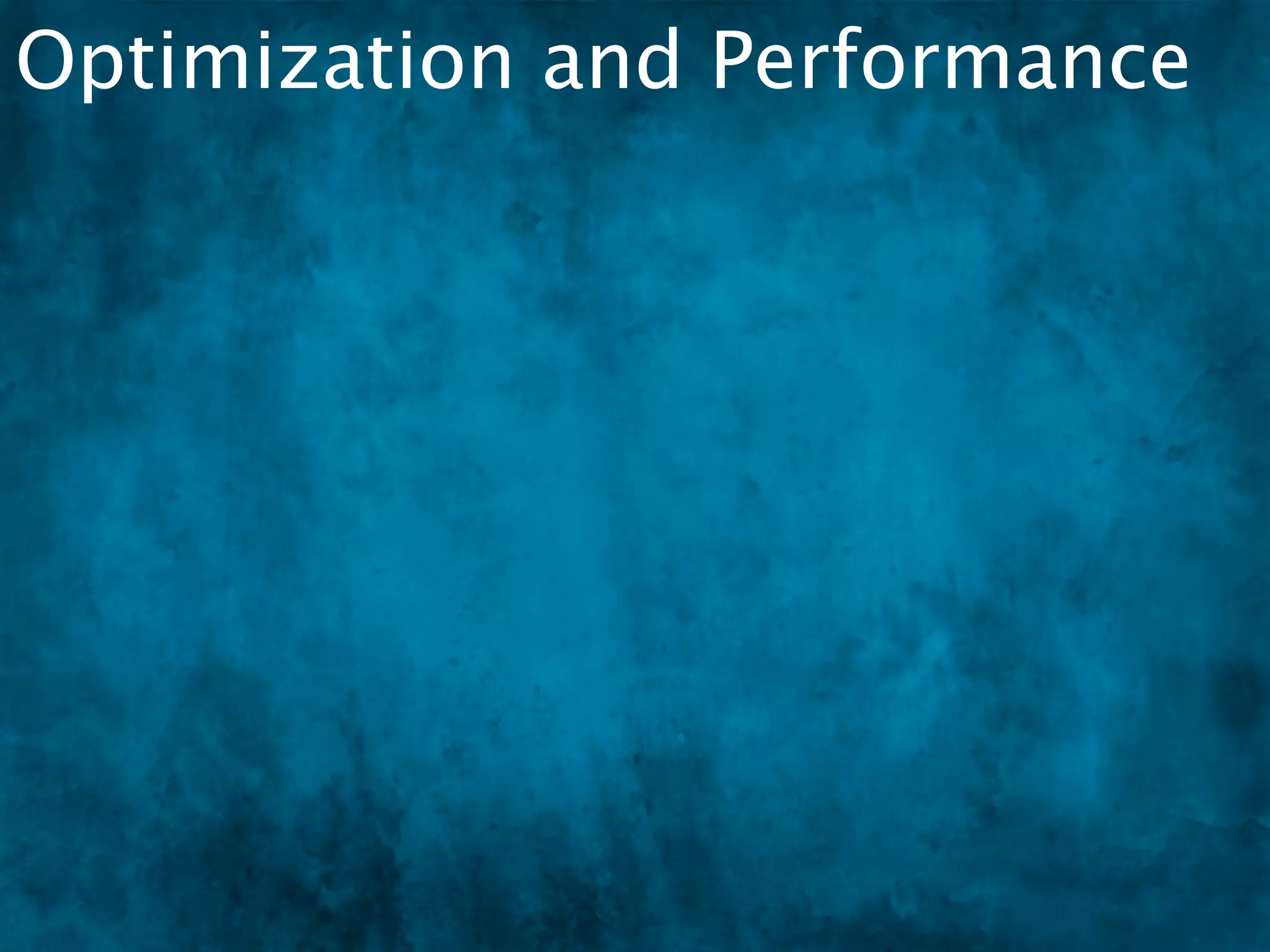 Optimization and Performance
 