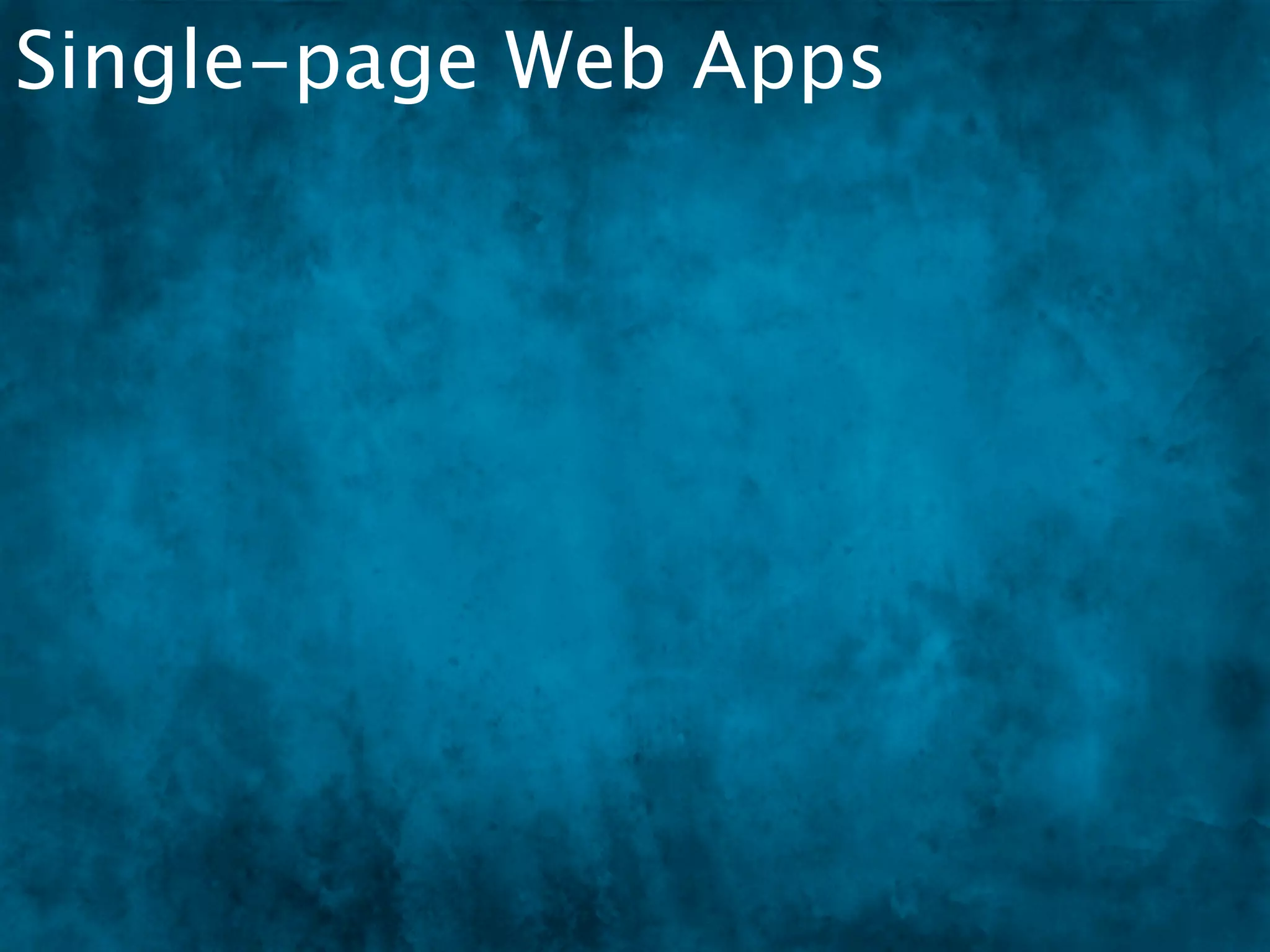 Single-page Web Apps
 
