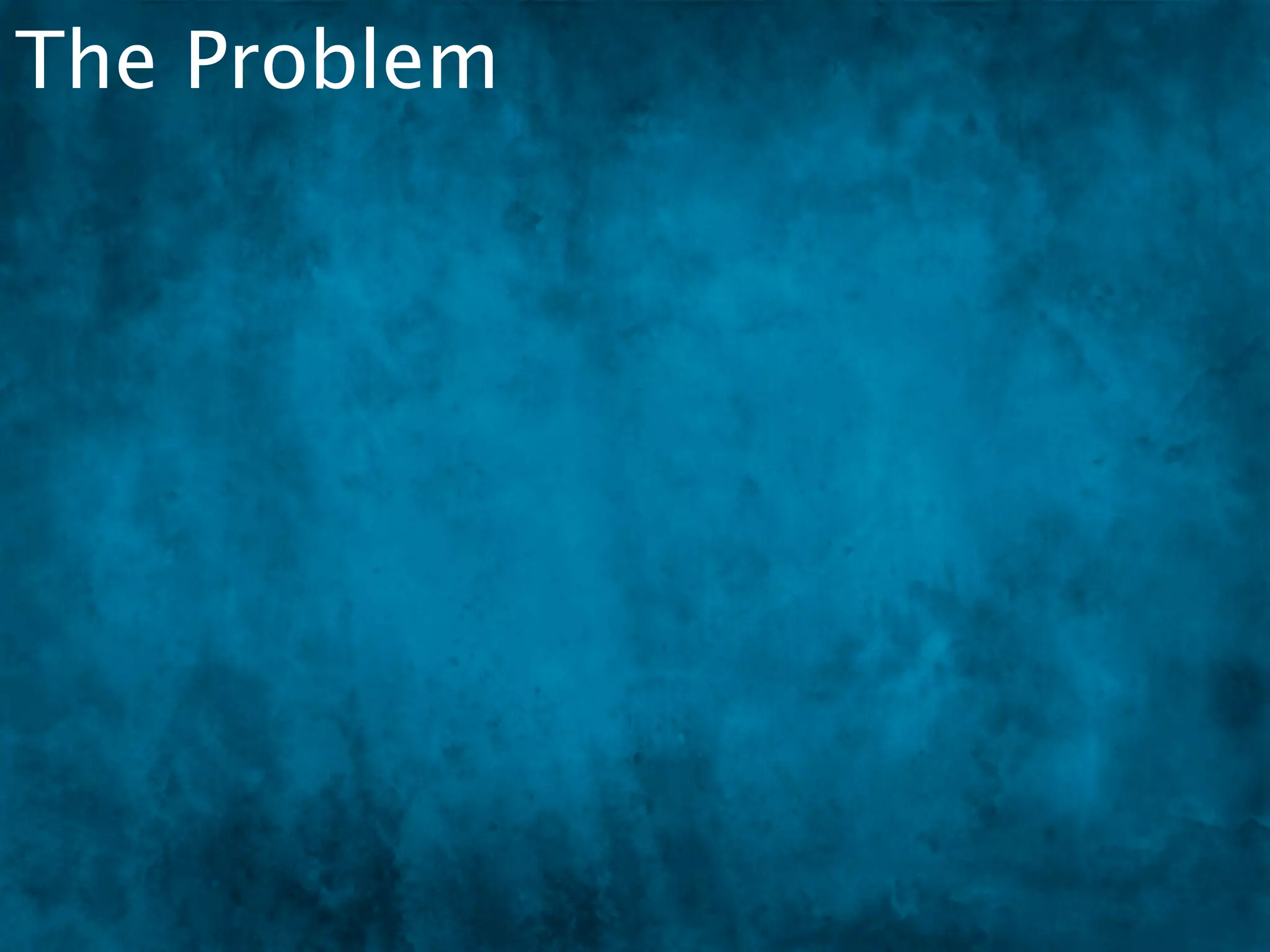 The Problem
 