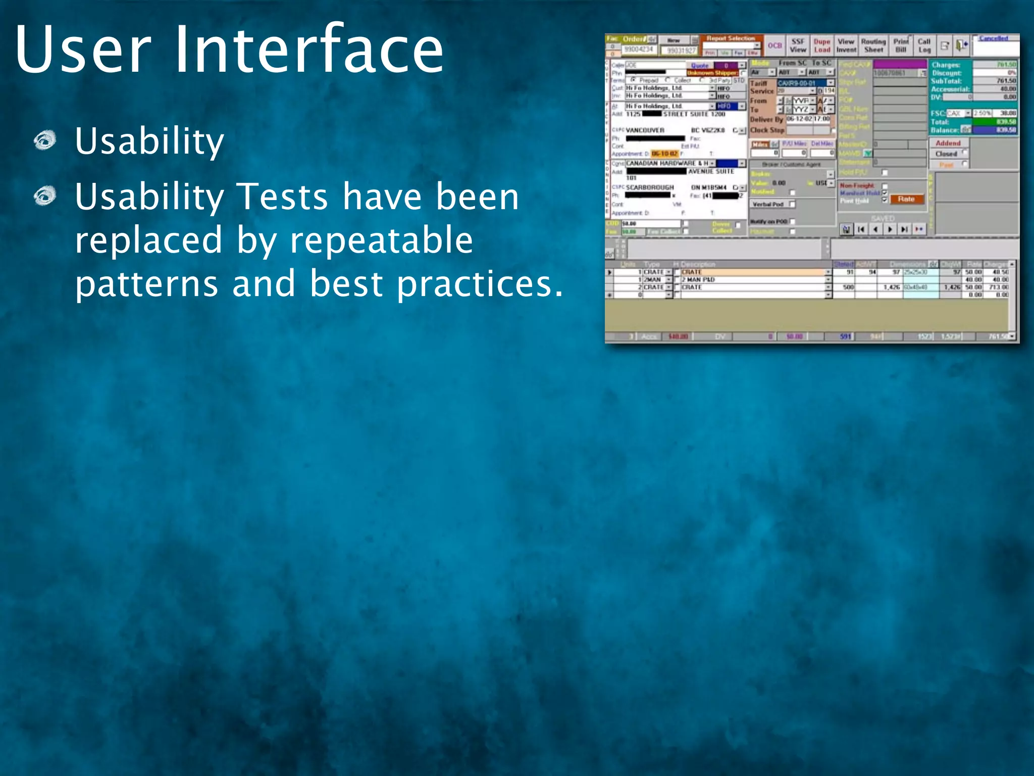 User Interface
 Usability
 Usability Tests have been
 replaced by repeatable
 patterns and best practices.
 