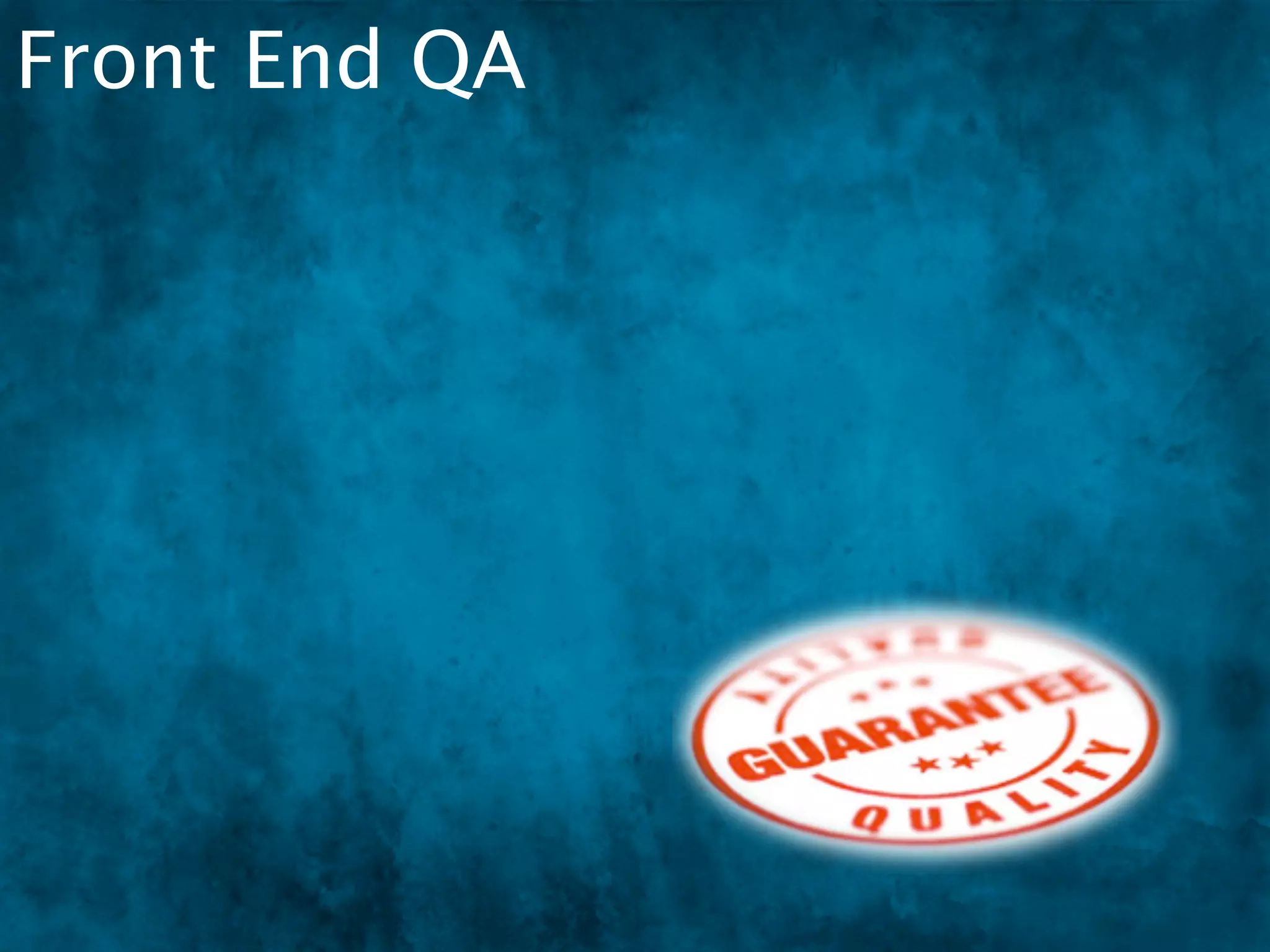 Front End QA
 