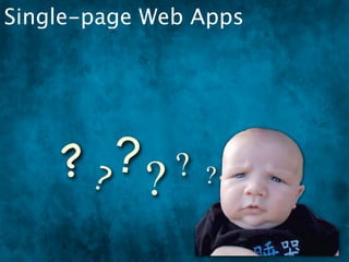 Single-page Web Apps




    ?? ?? ? ?
 