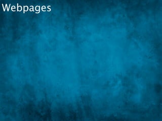 Webpages
  You can use that templating language now
 