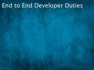 End to End Developer Duties
 