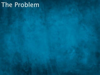 The Problem
 