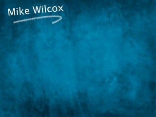 Mike W ilcox
 