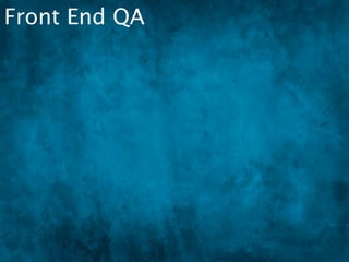 Front End QA
 