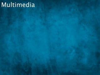 Multimedia
 