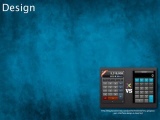 Design




         http://blog.mycolorscreen.com/post/4576460465/why-gorgeous-
                       user-interface-design-is-important
 