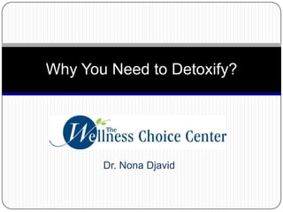Dr. Nona Djavid Why You Need to Detoxify? 