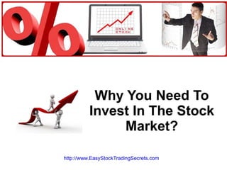 Why You Need To Invest In The Stock Market? http://www.EasyStockTradingSecrets.com   
