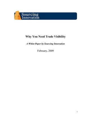 Why You Need Trade Visibility

A White-Paper by Sourcing Innovation


          February, 2009




                                       1
 