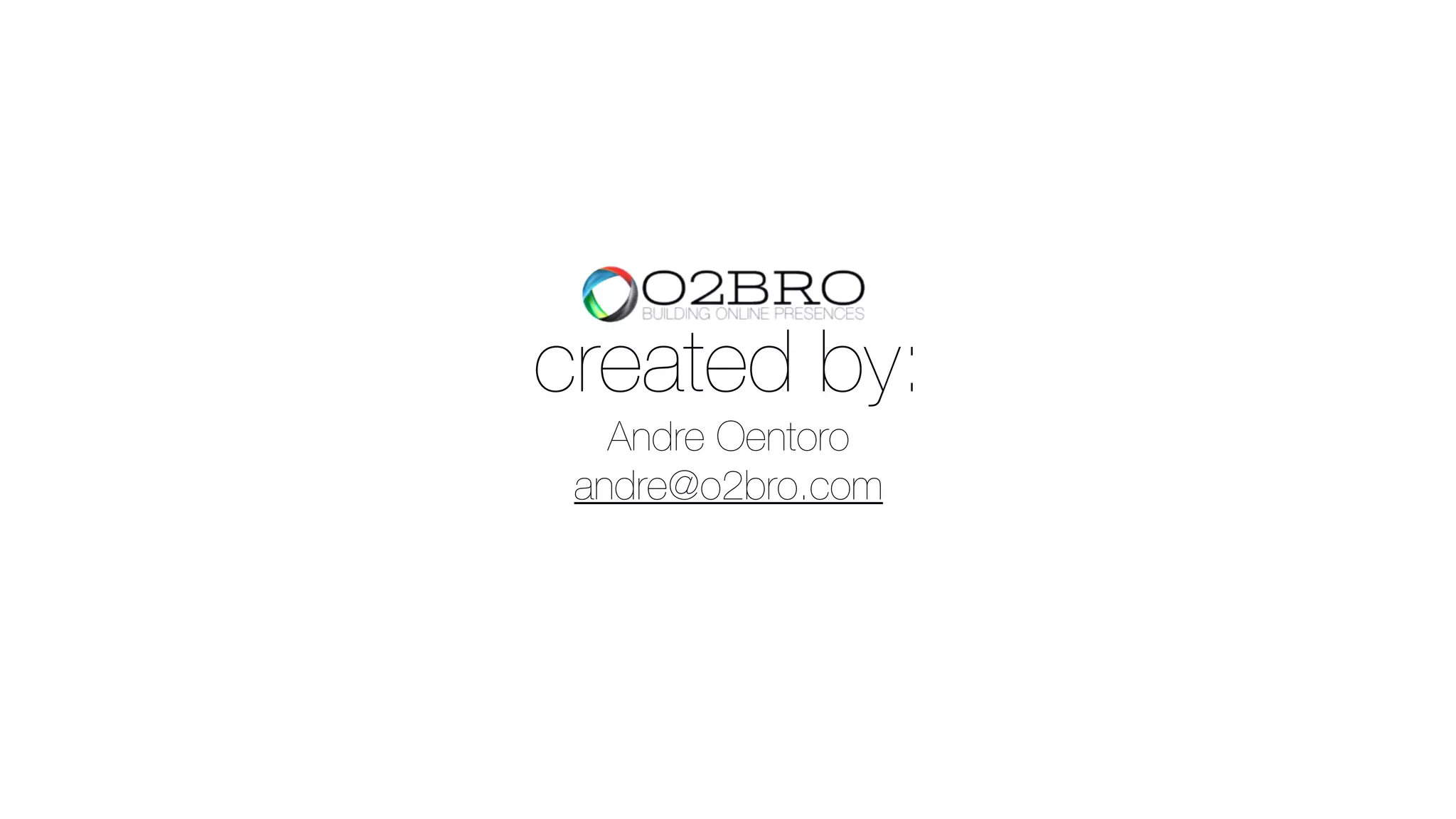 created by:
Andre Oentoro
andre@o2bro.com
