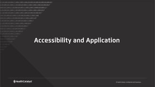 © Health Catalyst. Confidential and Proprietary.
Accessibility and Application
 