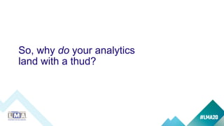 Why your analytics land with a thud