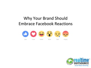 Why Your Brand Should
Embrace Facebook Reactions
 