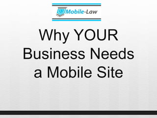 Why YOUR
Business Needs
a Mobile Site
 