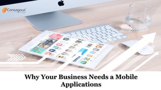 Why Your Business Needs a MobileWhy Your Business Needs a Mobile
ApplicationsApplications
 