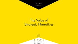 The Value of
Strategic Narratives
 
