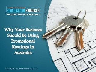 Why Your Business
Should Be Using
Promotional
Keyrings In
Australia
WWW.COASTALDIRECTPROMOPRODUCTS.COM.AU
 