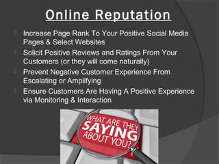 Online Reputation
 Increase Page Rank To Your Positive Social Media
Pages & Select Websites
 Solicit Positive Reviews an...