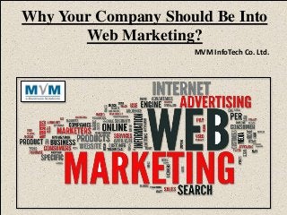 Why Your Company Should Be Into
Web Marketing?
MVM InfoTech Co. Ltd.
 