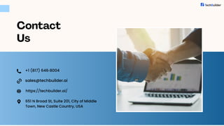 Contact
Us
sales@techbuilder.ai
+1 (817) 646‑8004‬
651 N Broad St, Suite 201, City of Middle
Town, New Castle Country, USA
https://techbuilder.ai/
 