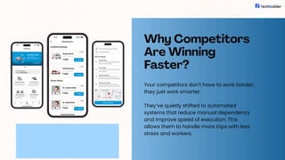 Why Competitors
Are Winning
Faster?
Your competitors don't have to work harder;
they just work smarter.
They’ve quietly shifted to automated
systems that reduce manual dependency
and improve speed of execution. This
allows them to handle more trips with less
stress and workers.
 