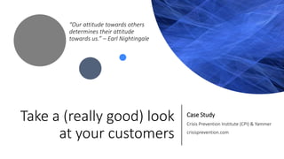 Take a (really good) look
at your customers
Case Study
Crisis Prevention Institute (CPI) & Yammer
crisisprevention.com
“Ou...