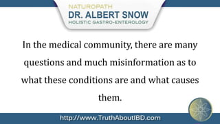 In the medical community, there are many
questions and much misinformation as to
what these conditions are and what causes
                 them.
 