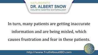 In turn, many patients are getting inaccurate
  information and are being misled, which
causes frustration and fear in these patients.
 