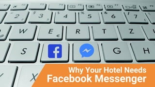 Why Your Hotel Needs
Facebook Messenger
 