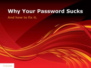 Why Your Password Sucks And how to fix it.  