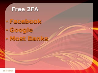    Free 2FA<br />Facebook <br />Google<br />Most Banks<br />