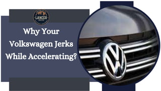 Why Your
Volkswagen Jerks
While Accelerating?
 
